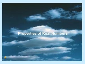 Properties of Real Numbers OBJECTIVES What youll learn