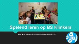 Spelend leren op BS Klinkers Waar leren betekenis