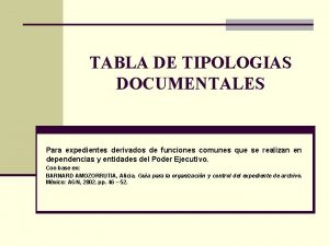 TABLA DE TIPOLOGIAS DOCUMENTALES Para expedientes derivados de