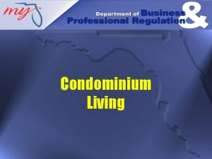 Condominium Living CONDOMINIUM OWNERSHIP A condominium is a