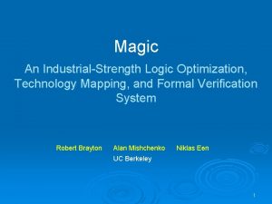 Magic An IndustrialStrength Logic Optimization Technology Mapping and