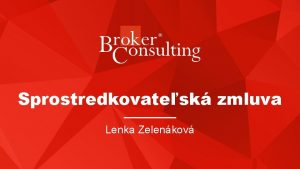 Sprostredkovatesk zmluva Lenka Zelenkov Typ zmluvy s vhradnm