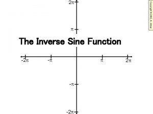 Copyright 2002 N Ahbel 2 The Inverse Sine