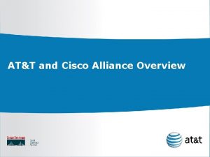 ATT and Cisco Alliance Overview ATT and Cisco