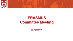 ERASMUS Committee Meeting 2013 22 April 2019 2016