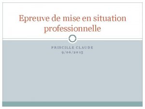 Epreuve de mise en situation professionnelle PRISCILLE CLAUDE