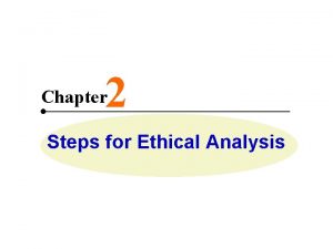 2 Chapter Steps for Ethical Analysis Steps for