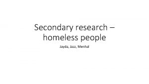 Secondary research homeless people Jayda Jazz Menhal 1