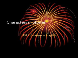 Characters in Stories ASL Literature in English Characters