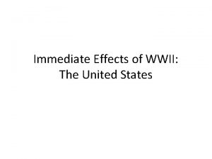 Immediate Effects of WWII The United States GI