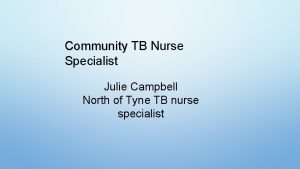 Community TB Nurse Specialist Julie Campbell North of