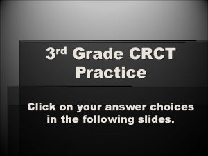 rd 3 Grade CRCT Practice Click on your