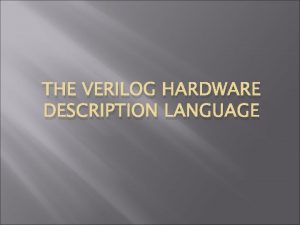 THE VERILOG HARDWARE DESCRIPTION LANGUAGE GUIDELINES How to