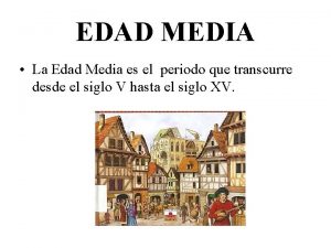 EDAD MEDIA La Edad Media es el periodo