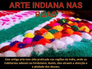 ARTE INDIANA NAS RUAS Esta antiga arte tem