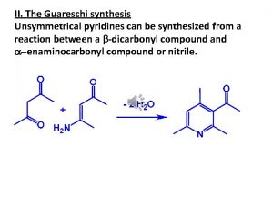 II The Guareschi synthesis Unsymmetrical pyridines can be