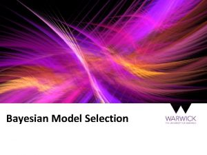 Bayesian Model Selection Bayesian Model Selection Bayesian Probability