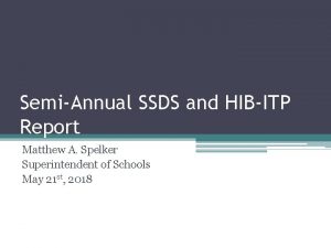 SemiAnnual SSDS and HIBITP Report Matthew A Spelker