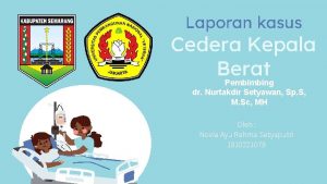 Laporan kasus Cedera Kepala Berat Pembimbing dr Nurtakdir