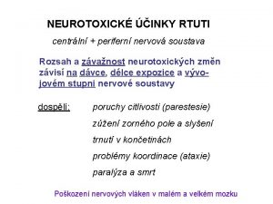 NEUROTOXICK INKY RTUTI centrln perifern nervov soustava Rozsah