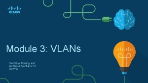 Module 3 VLANs Switching Routing and Wireless Essentials