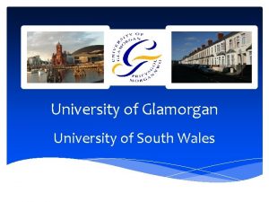 University of Glamorgan University of South Wales Glamorgan