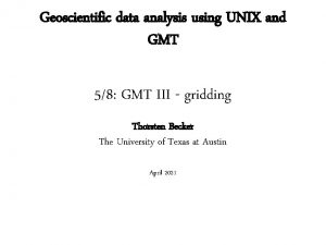 Geoscientific data analysis using UNIX and GMT 58