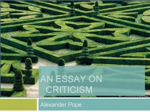 AN ESSAY ON CRITICISM Alexander Pope ALEXANDER POPE