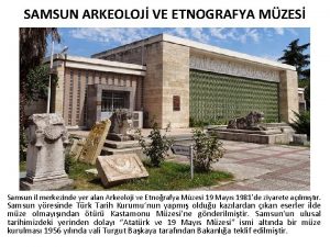 SAMSUN ARKEOLOJ VE ETNOGRAFYA MZES Samsun il merkezinde