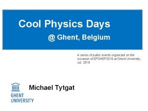 Cool Physics Days Ghent Belgium A series of