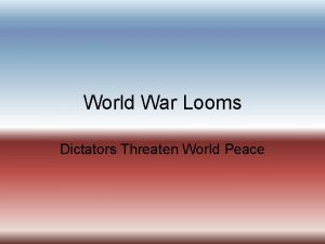 World War Looms Dictators Threaten World Peace I