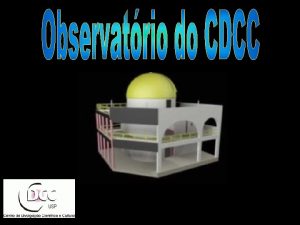 Observatrio do CDCC USPSC Sesso Astronomia O criador