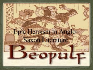 Epic Heroism in Anglo Saxon Literature Epic Definition