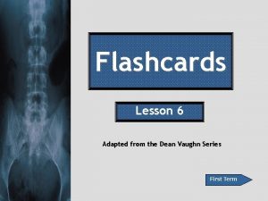 Flashcards Lesson 6 Adapted from the Dean Vaughn