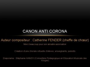 CANON ANTI CORONA Auteur compositeur Catherine FENDER cheffe