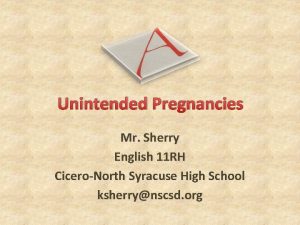 Unintended Pregnancies Mr Sherry English 11 RH CiceroNorth