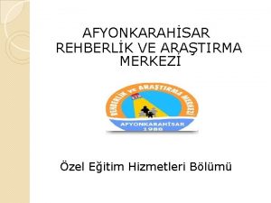 AFYONKARAHSAR REHBERLK VE ARATIRMA MERKEZ zel Eitim Hizmetleri