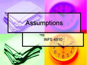 Assumptions INFS 4810 What are Assumptions Assumptions l