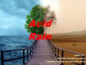 WHAT IS ACID RAIN Acid rain is a