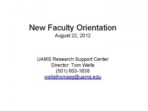 New Faculty Orientation August 22 2012 UAMS Research