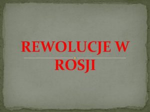 REWOLUCJE W ROSJI Rewolucja lutowa 1917 Od pocztku