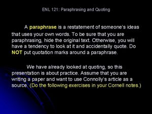 ENL 121 Paraphrasing and Quoting A paraphrase is