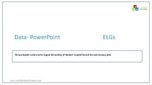 Data Power Point ELGs This powerpoint can be