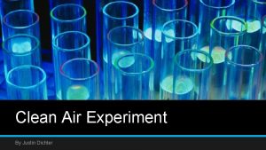 Clean Air Experiment By Justin Dichter Clean Air
