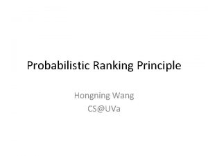 Probabilistic Ranking Principle Hongning Wang CSUVa Notion of