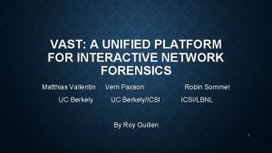 VAST A UNIFIED PLATFORM FOR INTERACTIVE NETWORK FORENSICS