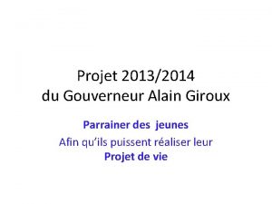 Projet 20132014 du Gouverneur Alain Giroux Parrainer des