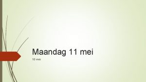 Maandag 11 mei 10 vwo Terugblik en blik