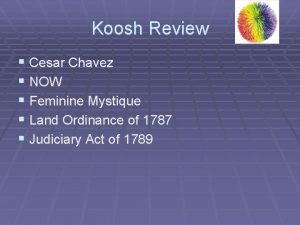 Koosh Review Cesar Chavez NOW Feminine Mystique Land