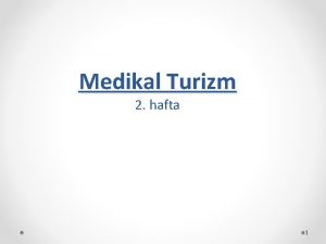 Medikal Turizm 2 hafta 1 Ders erii Hafta